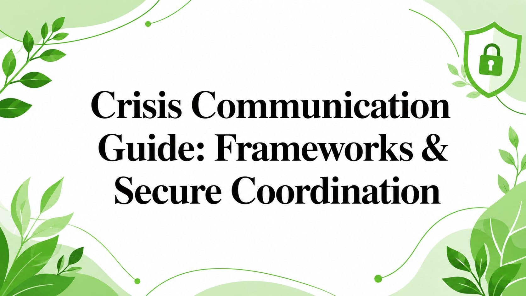 Crisis Communication Guide: Frameworks & Secure Coordination