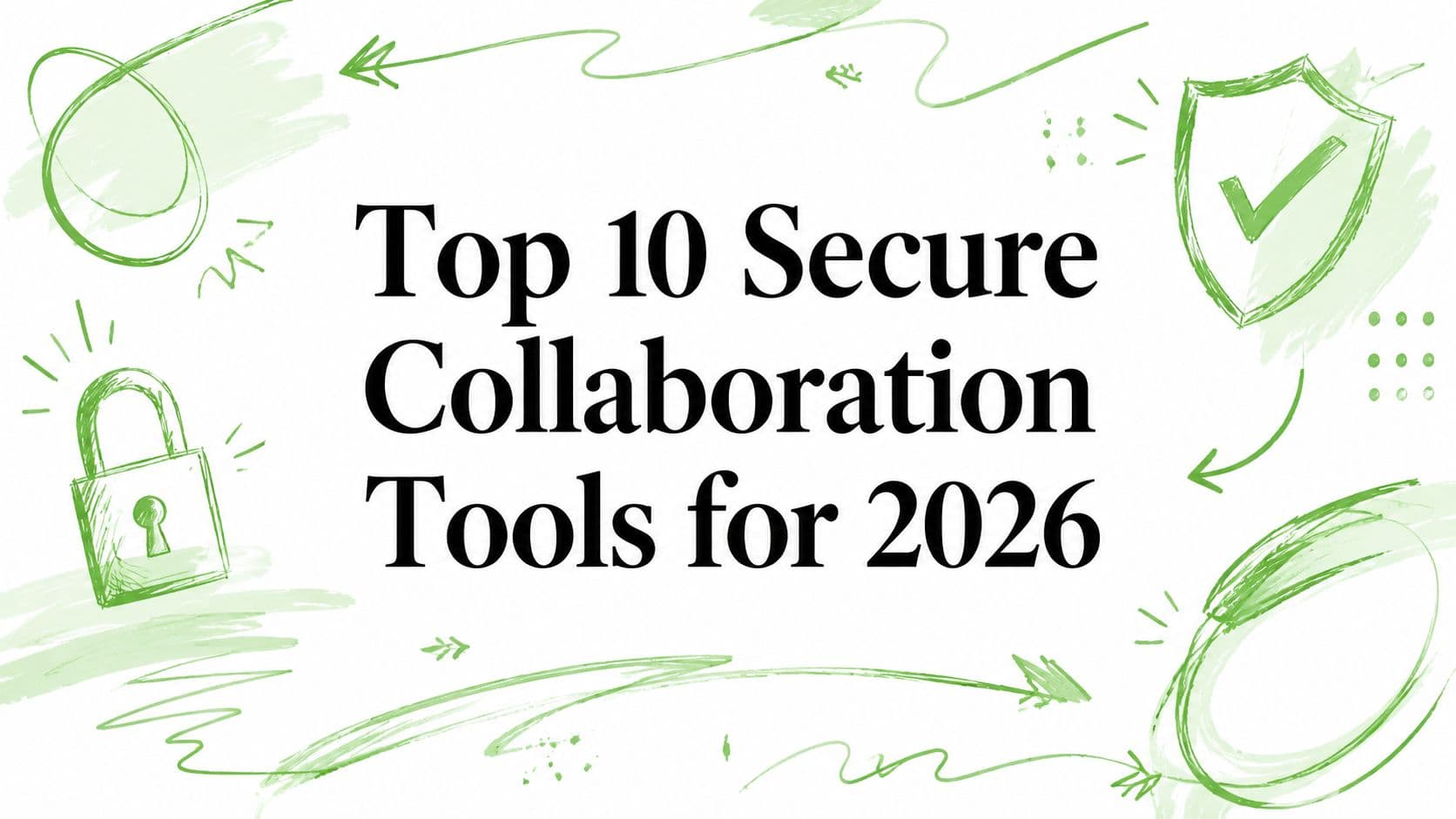 Top 10 Secure Collaboration Tools for 2026