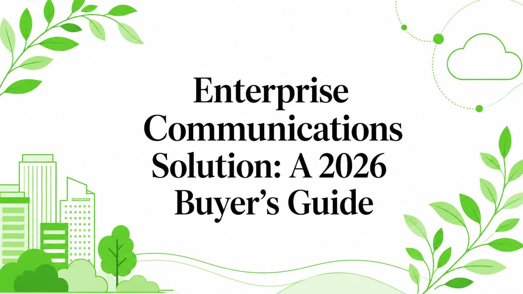 Enterprise Communications Solution: A 2026 Buyer's Guide