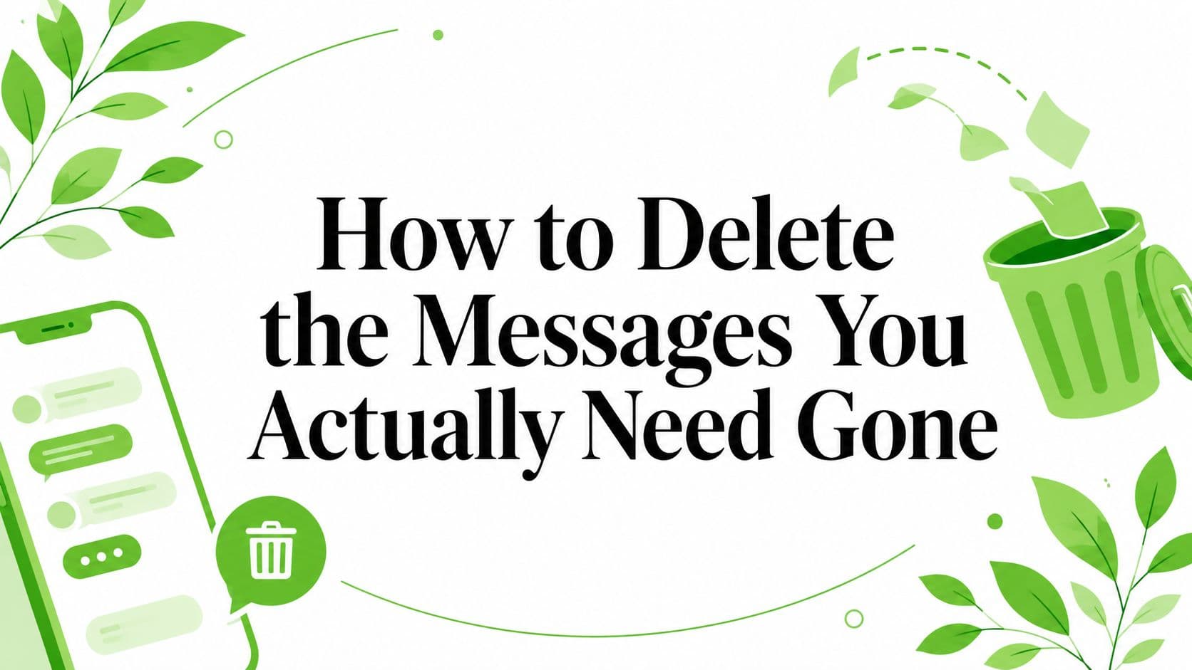 How to Delete the Messages You Actually Need Gone