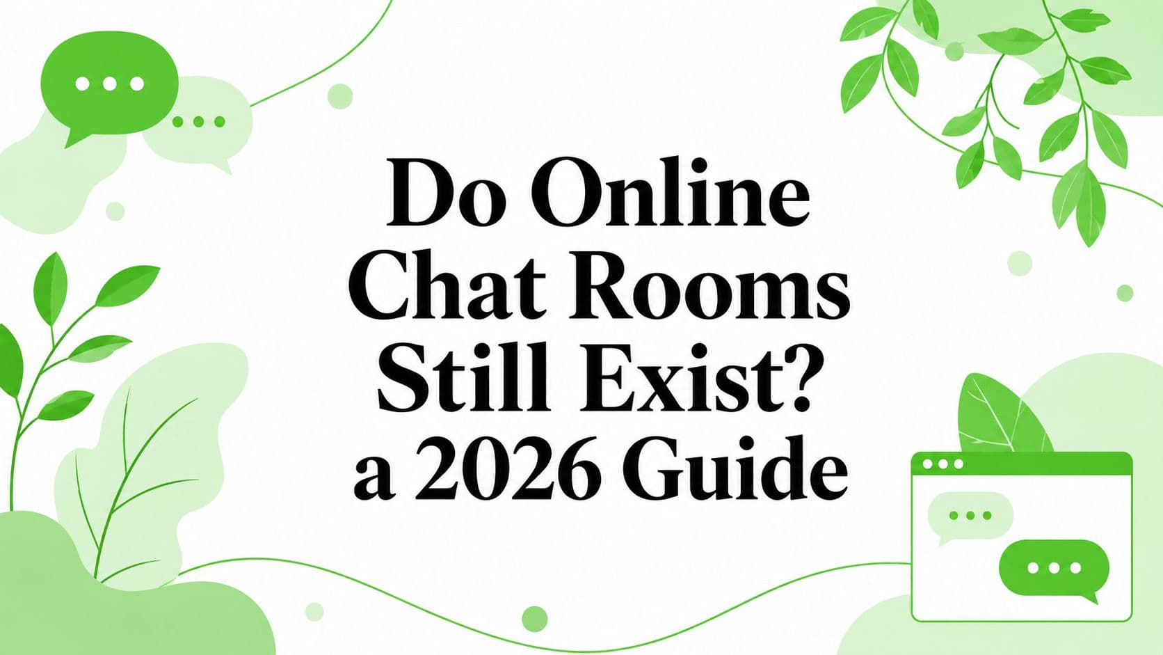 Do Online Chat Rooms Still Exist? a 2026 Guide