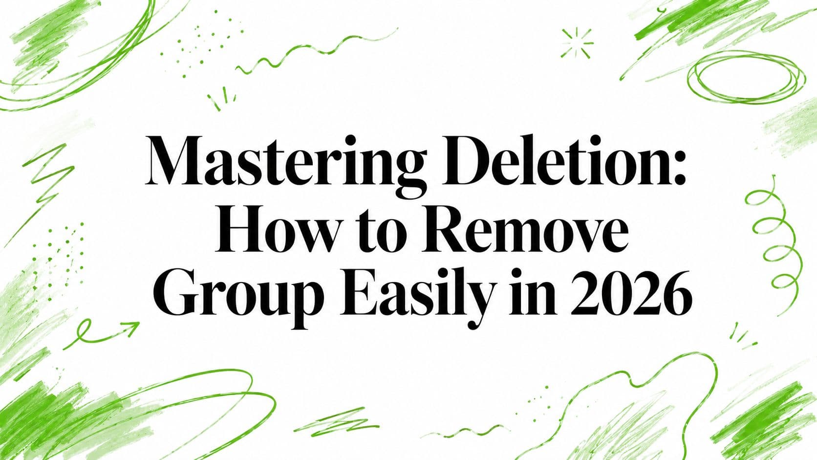 Mastering Deletion: How to Remove Group Easily in 2026