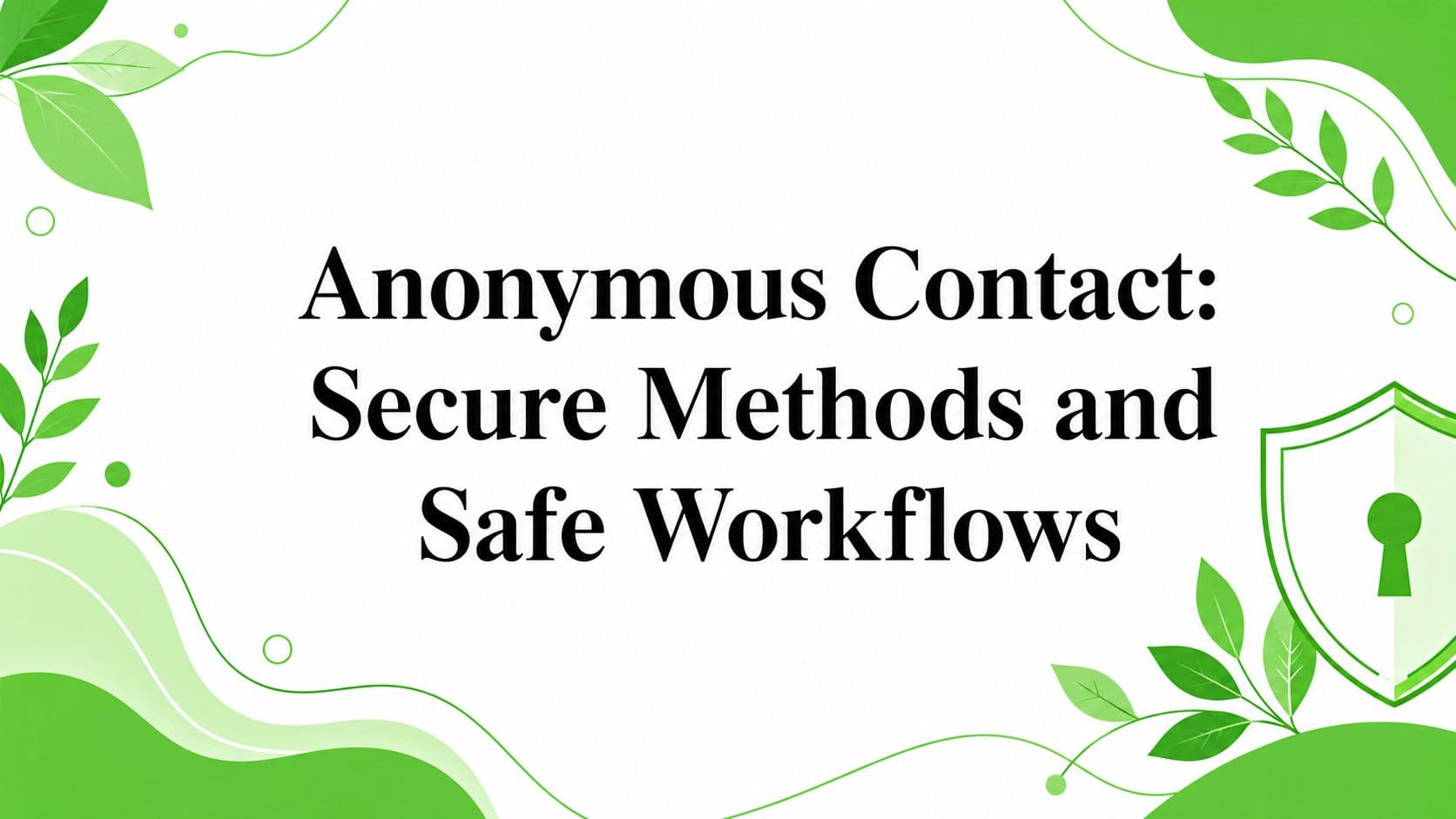 Anonymous Contact: Secure Methods and Safe Workflows