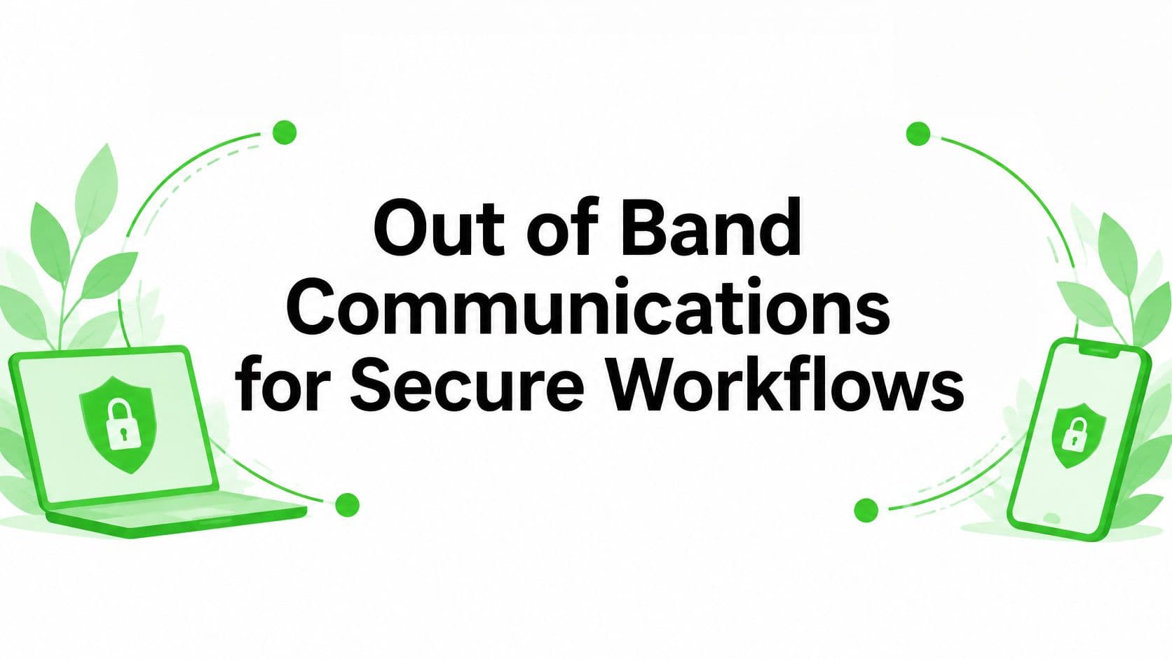 Out of Band Communications for Secure Workflows