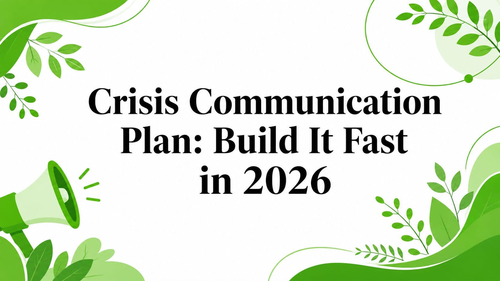 Crisis Communication Plan: Build It Fast in 2026